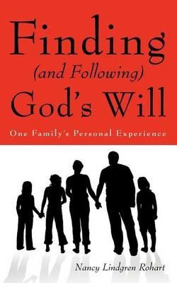 Finding (and Following) God's Will: One Family's Personal Experience - Nancy Lindgren Rohart - cover