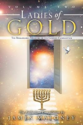Ladies of Gold Volume Two: The Remarkable Ministry of the Golden Candlestick - James Maloney - cover