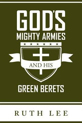 Gods Mighty Armies and His Green Berets - Ruth Lee - cover