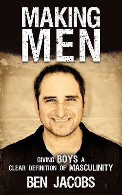 Making Men: Giving Boys a Clear Definition of Masculinity - Ben Jacobs - cover