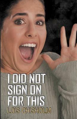 I Did Not Sign On For This - Lois Chisholm - cover