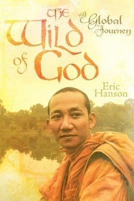 The Wild of God: A Global Journey - Eric Hanson - cover