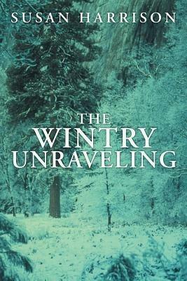 The Wintry Unraveling - Susan Harrison - cover