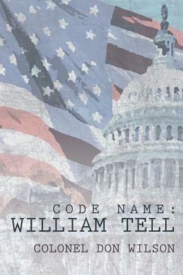 Code Name: William Tell - Colonel Don Wilson - cover