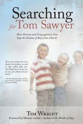 Searching for Tom Sawyer: How Parents and Congregations Can Stop the Exodus of Boys from Church - Tim Wright - cover