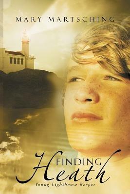 Finding Heath: Young Lighthouse Keeper - Mary Martsching - cover