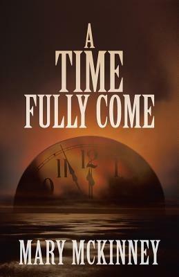 A Time Fully Come - Mary McKinney - cover