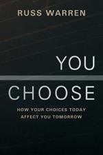 You Choose: How Your Choices Today Affect You Tomorrow