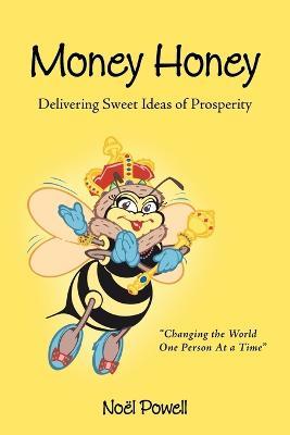 Money Honey: Delivering Sweet Ideas of Prosperity - Noe L Powell - cover