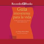 Guía irreverente para la vida (Irreverent Guide to Life)