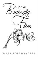 As a Butterfly Flies - Mark Fortwangler - cover