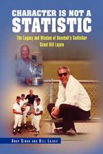 Character Is Not a Statistic: The Legacy and Wisdom of Baseball's Godfather Scout Bill Lajoie