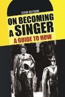 On Becoming a Singer - a Guide to How - Steve Ostrow - cover
