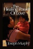 The Healing Power of Love - Joseph Murphy - cover