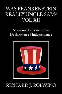 Was Frankenstein Really Uncle Sam? Vol XII - Richard J Rolwing - cover