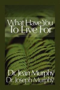What Have You to Live For? - Joseph Murphy - cover
