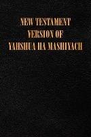 New Testament Version of Yahshua Ha Mashiyach