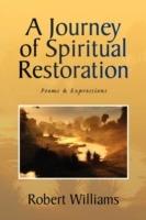 A Journey of Spiritual Restoration: Poems & Expressions - Robert Williams - cover