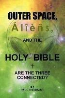 Outer Space, Aliens, and the Holy Bible - Paul Theriault - cover
