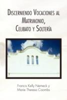 Discerniendo Vocaciones al Matrimonio, Celibato y Solteria - Francis Kelly Nemeck - cover