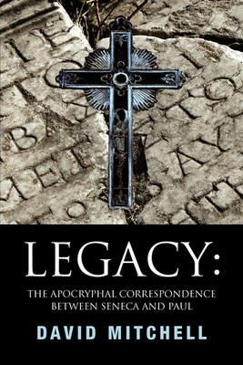 Legacy: The Apocryphal Correspondence Between Seneca and Paul - David Mitchell - cover