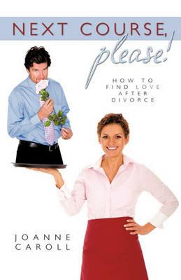 Next Course, Please!: How to find love after divorce - Joanne Caroll - cover