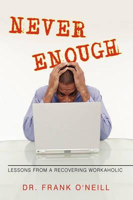 Never Enough: Lessons from a Recovering Workaholic - Dr Frank O'Neill - cover