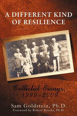 A Different Kind of Resilience: Collected Essays, 1999-2009 - Sam Goldstein - cover