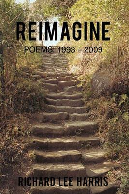 Reimagine: Poems: 1993 - 2009 - Lee Harris Richard Lee Harris,Richard Lee Harris - cover