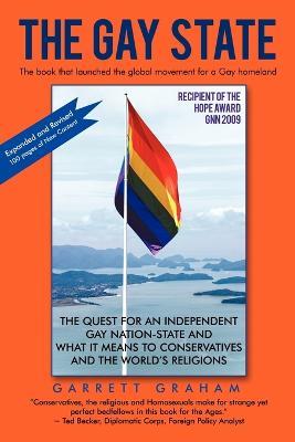 The Gay State: The Quest for an Independent Gay Nation-State and What It Means to Conservatives and the World's Religions - Graham Garrett Graham,Garrett Graham - cover