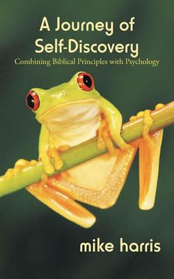 A Journey of Self-Discovery: Combining Biblical Principles with Psychology - Harris Mike Harris,Mike Harris - cover