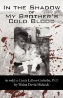 In the Shadow of My Brother's Cold Blood: As Told to Linda Lebert-Corbello, PhD - David Hickock David Hickock - cover