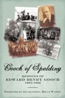 Gooch of Spalding, Memoirs of Edward Henry Gooch 1885-1962: Presented by His Grandson, Bruce Watson - Watson Bruce Watson - cover