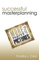 Successful Master Planning: More Than Pretty Pictures - L Cool Timothy L Cool - cover