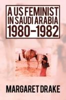 A US Feminist in Saudi Arabia: 1980-1982 - Margaret Drake - cover