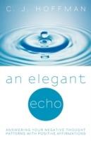 An Elegant Echo: Answering Your Negative Thought Patterns with Positive Affirmations - C J Hoffman - cover