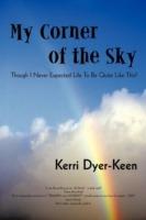 My Corner of the Sky: Though I Never Expected Life to Be Quite Like This! - Dyer-Keen Kerri Dyer-Keen - cover