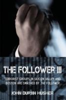 The Follower III: Terrorist Groups in Silicon Valley and Boston Are Smashed by the Follower - Durbin Husher John Durbin Husher - cover