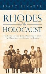 Rhodes and the Holocaust: The Story of the Jewish Community from the Mediterranean Island of Rhodes