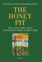 The Honey Pit: Phil Jones' Story about a Wilderness Prison Without Bar