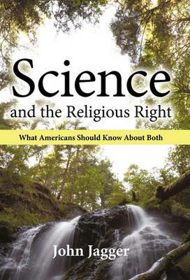 Science and the Religious Right: What Americans Should Know About Both - John Jagger - cover