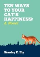 Ten Ways to Your Cat's Happiness - Stanley E Ely - cover