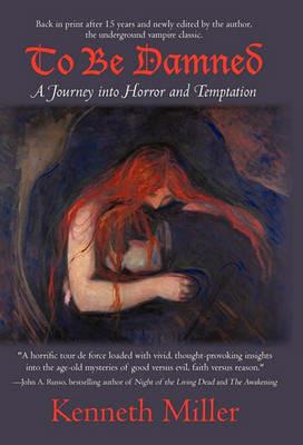 To Be Damned: A Journey Into Horror and Temptation - Kenneth Miller - cover