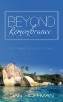 Beyond Remembrance: A Haunting Love Story - Dan Hoffman - cover