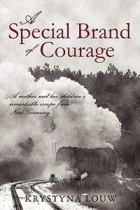 A Special Brand of Courage: A Mother and Her Children's Remarkable Escape from Nazi Germany - Krystyna Louw - cover