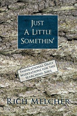 Just a Little Somethin': Inspirational Daily Meditations for the Searching Soul - Rich Melcher - cover