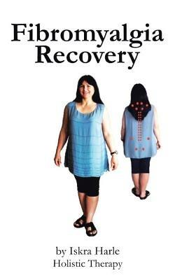 Fibromyalgia Recovery - Iskra Harle - cover