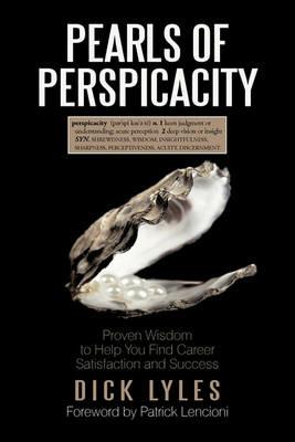 Pearls of Perspicacity: Proven Wisdom to Help You Find Career Satisfaction and Success - Dick Lyles - cover