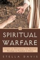 Spiritual Warfare: Lessons on Deliverance from Spiritual Bondage to Freedom in Christ - Stella Davis - cover