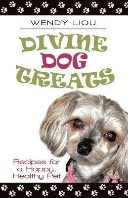 Divine Dog Treats: Recipes for a Happy, Healthy Pet - Wendy Liou - cover